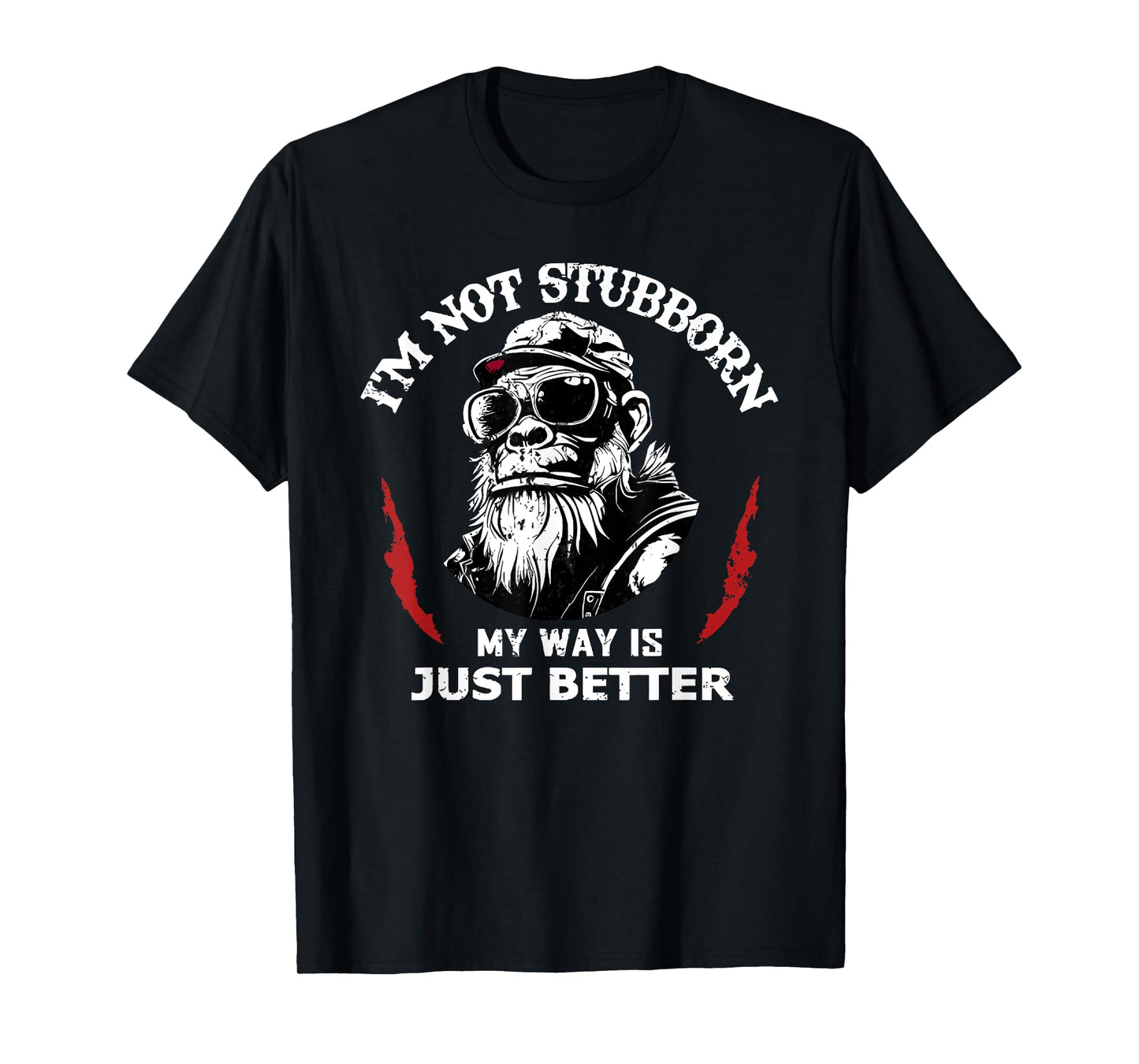 i'm not stubborn my way is just better T-Shirt