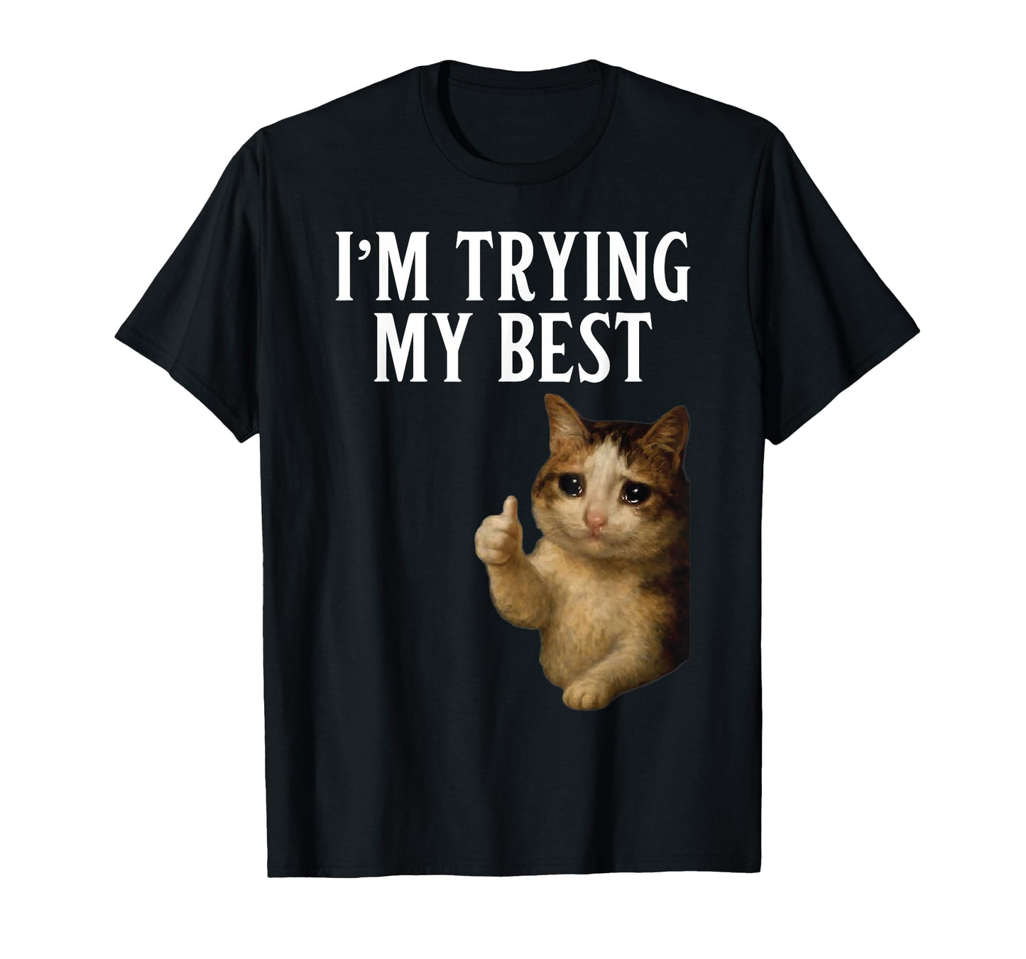 I'm Trying My Best Funny Crying Cat Meme Men Women Kids T-Shirt