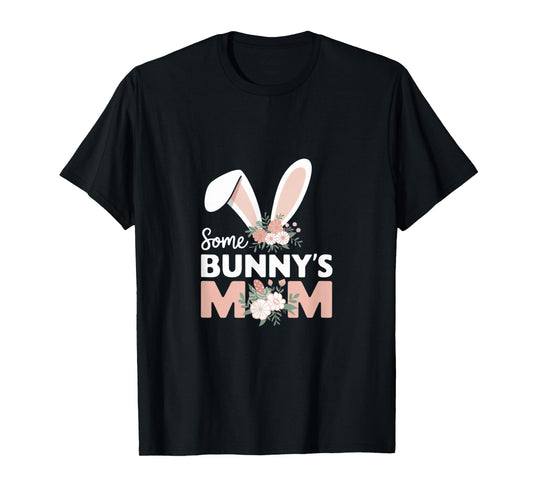 Some Bunny's Mom, Funny Cute Rabbit Family Birthday T-Shirt