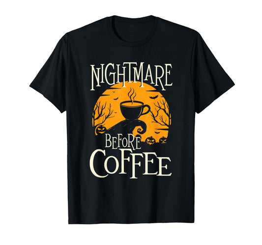 Nightmare Before Coffee - Coffee Lover Caffeine Lover T-Shirt