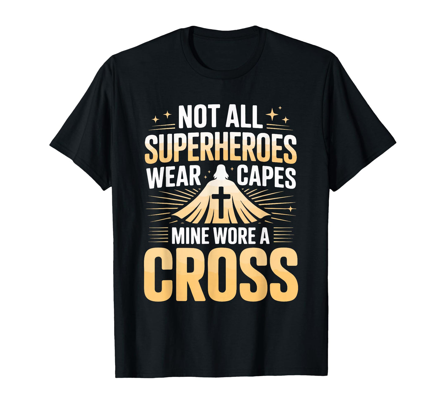 Not All Superheroes Wear Capes Mine Wore A Cross T-Shirt