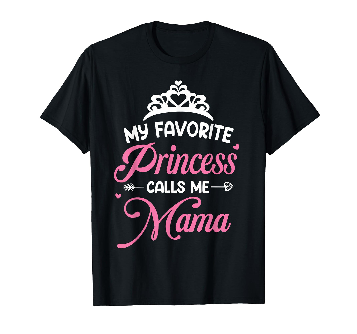 My Favorite Princess Calls Me Mama Mothers Day T-Shirt