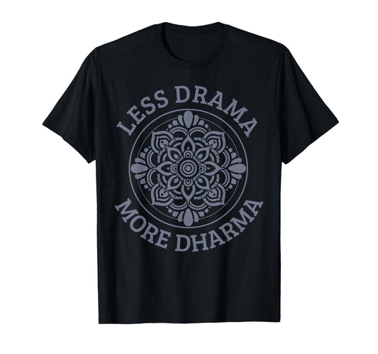 Less Drama More Dharma Yoga Buddhism Spiritual Gift T-Shirt