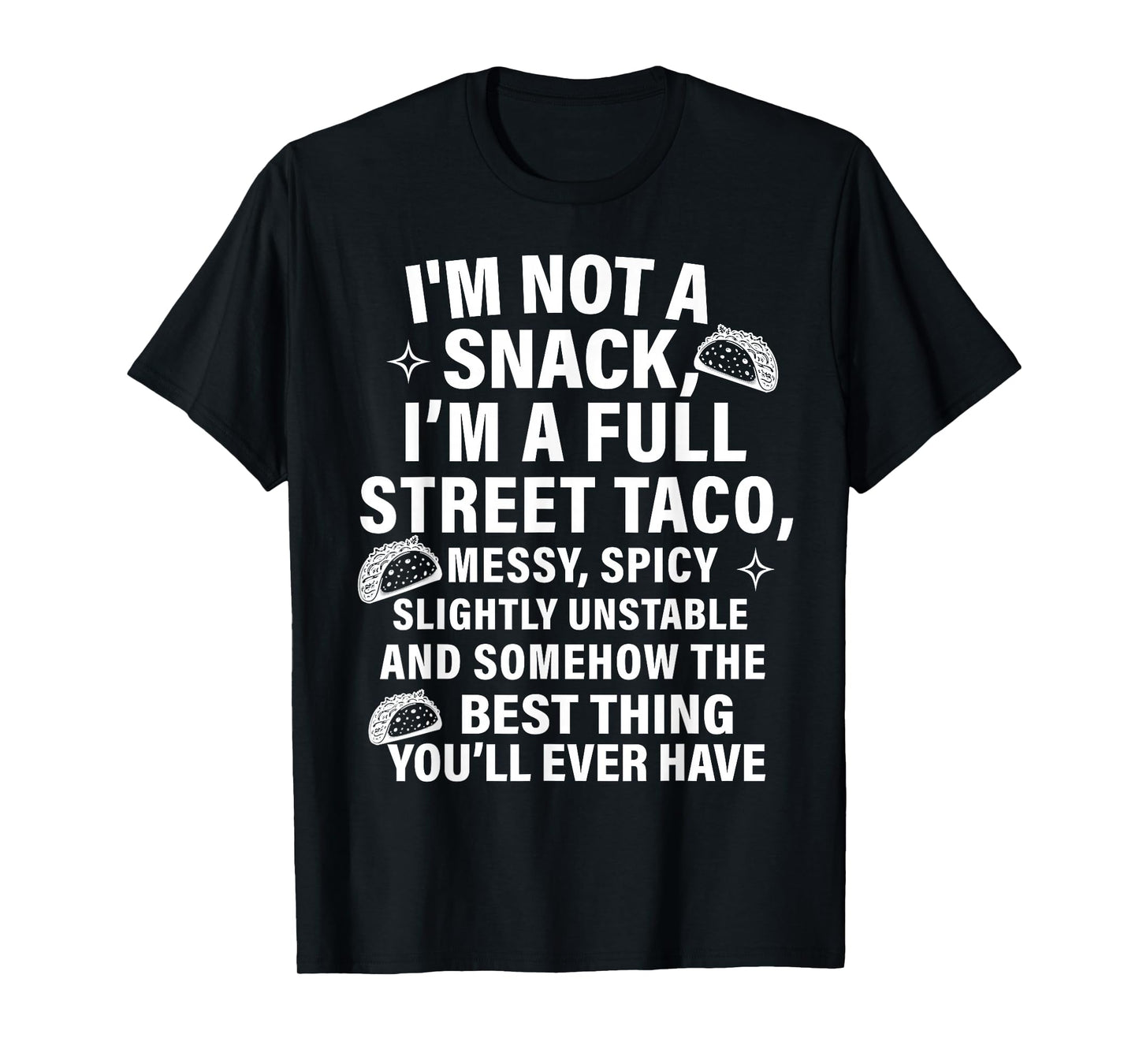 I Am Not A Snack I'm A Full Street Taco Messt Spicy Funny T-Shirt