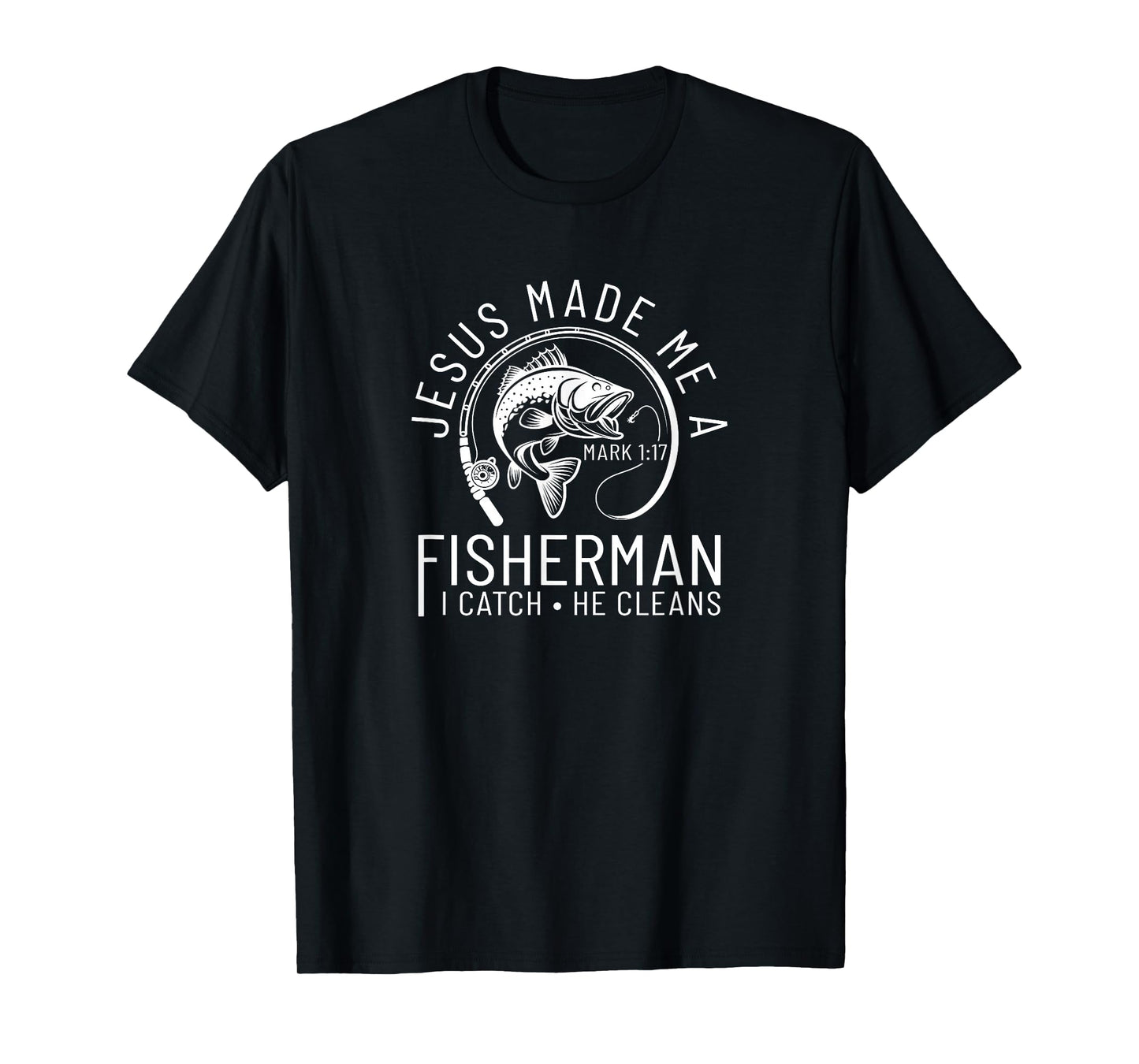 Jesus Made Me A Fisherman I Catch He Cleans Religious Faith T-Shirt