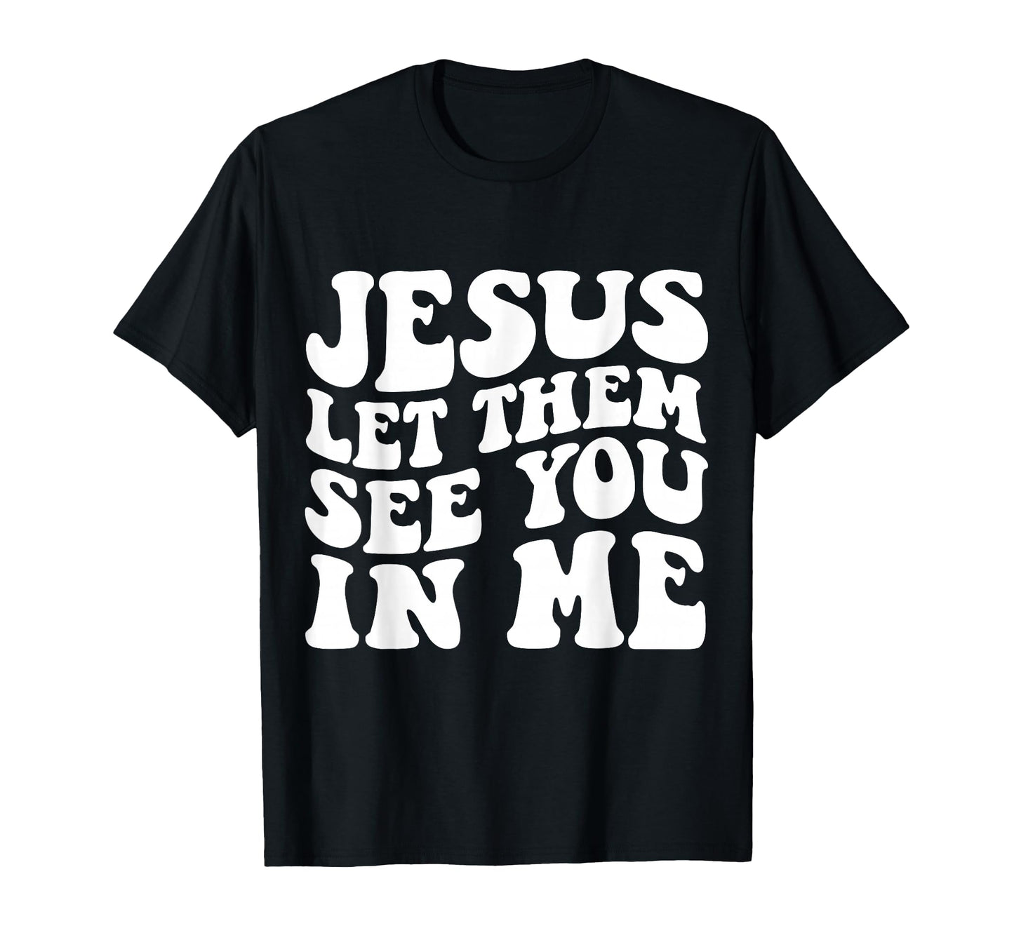 Jesus Let Them See You in Me Cross Tee T-Shirt