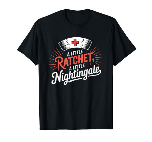 A Little Ratchet A Little Nightingale Funny RN Nurse T-Shirt