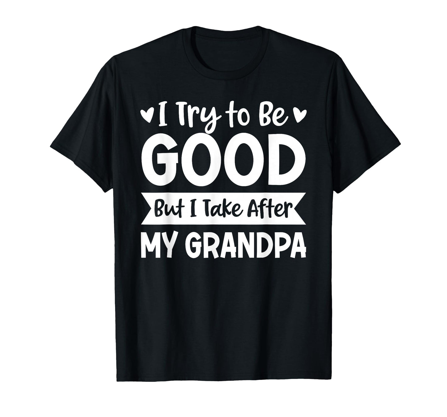 I Try to Be Good But I Take After My Grandpa Kids Grandchild T-Shirt