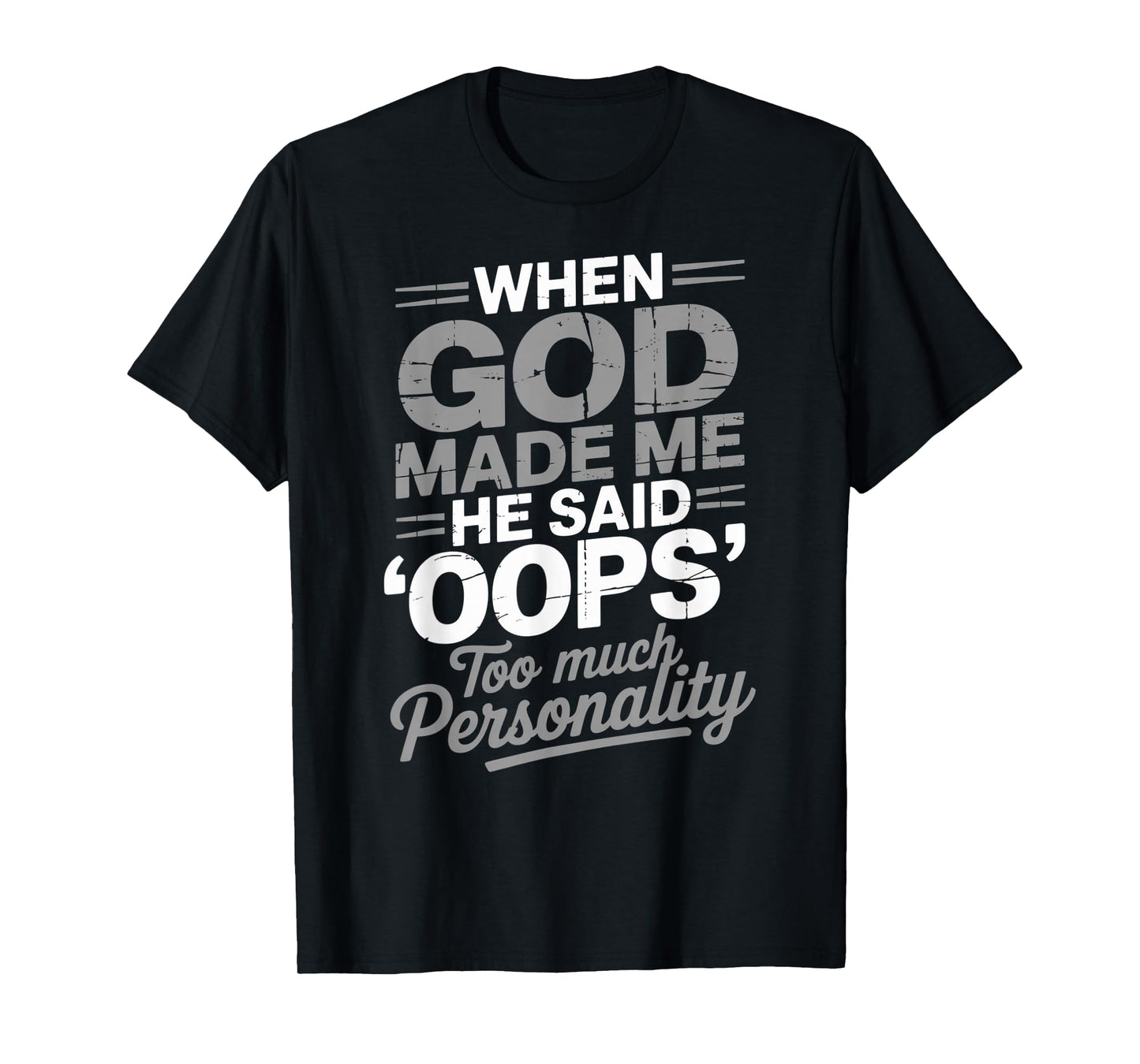 When God Made Me He Said Oops Too Much Personality T-Shirt