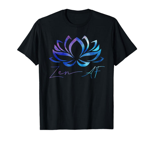 Zen AF Shirt Lotus Flower Funny Gift Yoga Clothes Spiritual T-Shirt