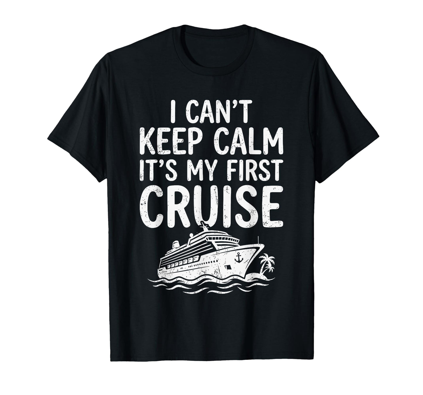I Cant Keep Calm Its My First Cruise T-Shirt