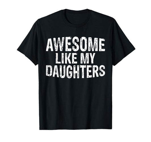 Awesome like my daughters Fathers Day Birthday Christmas T-Shirt