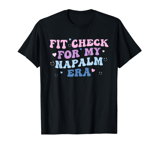 Funny Fit-Check for My Napalm Era Design T-Shirt