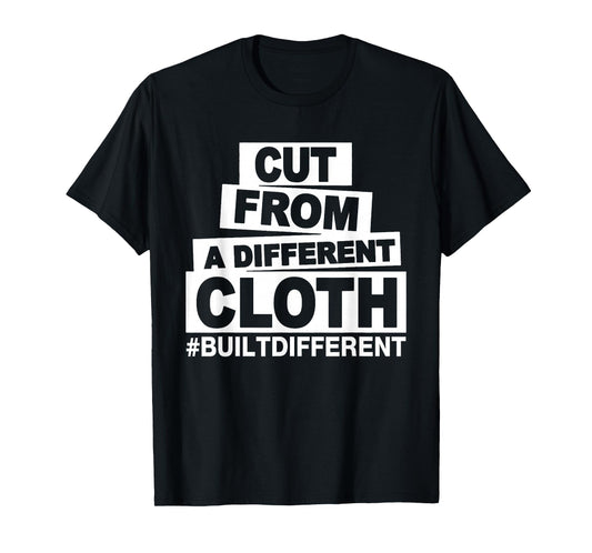 Cut From A Different Cloth #Buildifferent, Positive Quote T-Shirt