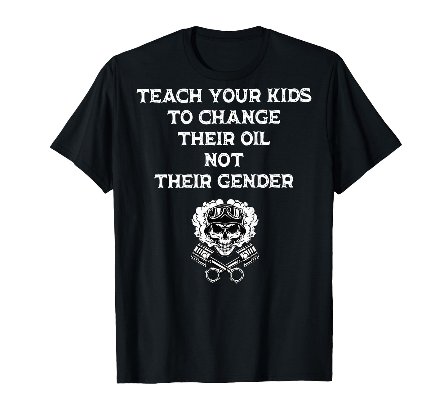 Teach Your Kids to Change Their Oil Not Their Gender On Back T-Shirt