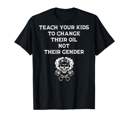Teach Your Kids to Change Their Oil Not Their Gender On Back T-Shirt