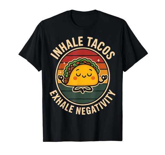 Inhale Tacos Exhale Negativity T-Shirt