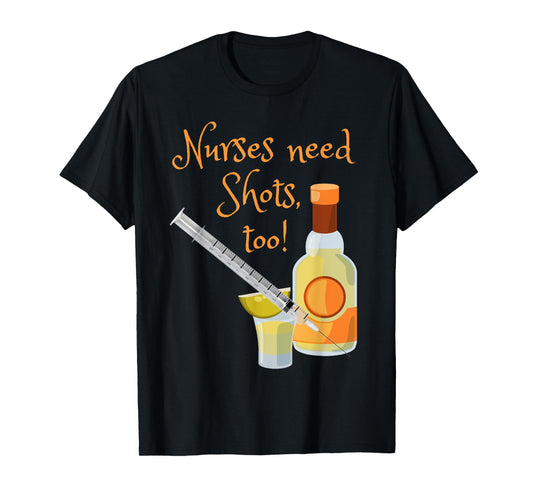 Nurses Need Shots Too Funny Nursing Tequila Drinking T-Shirt