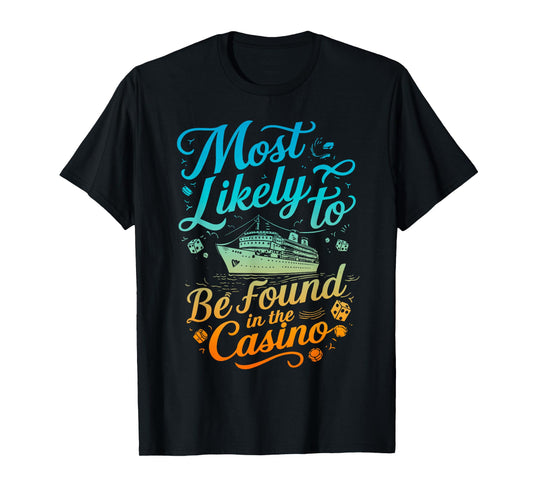 Most Likely Be Found In Casino Cruise Family Matching Funny T-Shirt