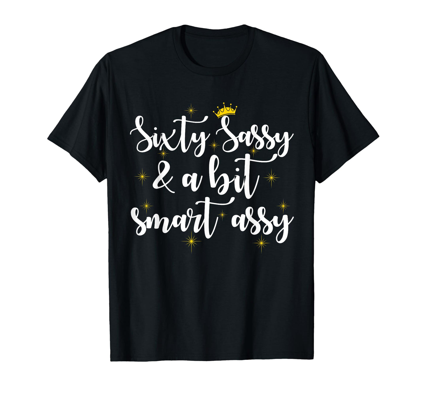 Sixty Sassy and a Bit Smart Assy 60th Birthday Women Mom T-Shirt