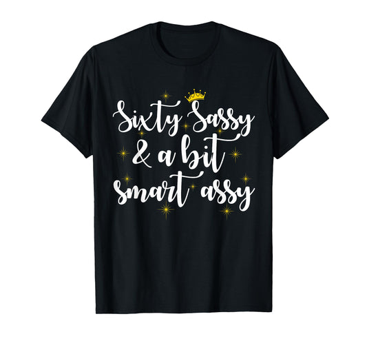 Sixty Sassy and a Bit Smart Assy 60th Birthday Women Mom T-Shirt