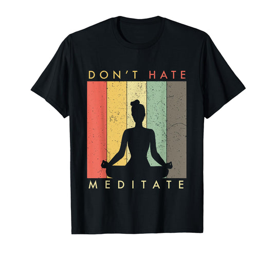 Don't Hate - Meditate - Retro Vintage T-Shirt