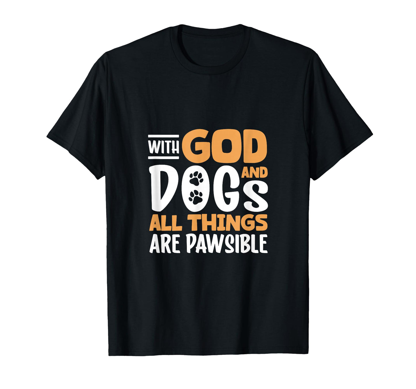 Pawsible with God and Dogs T-Shirt