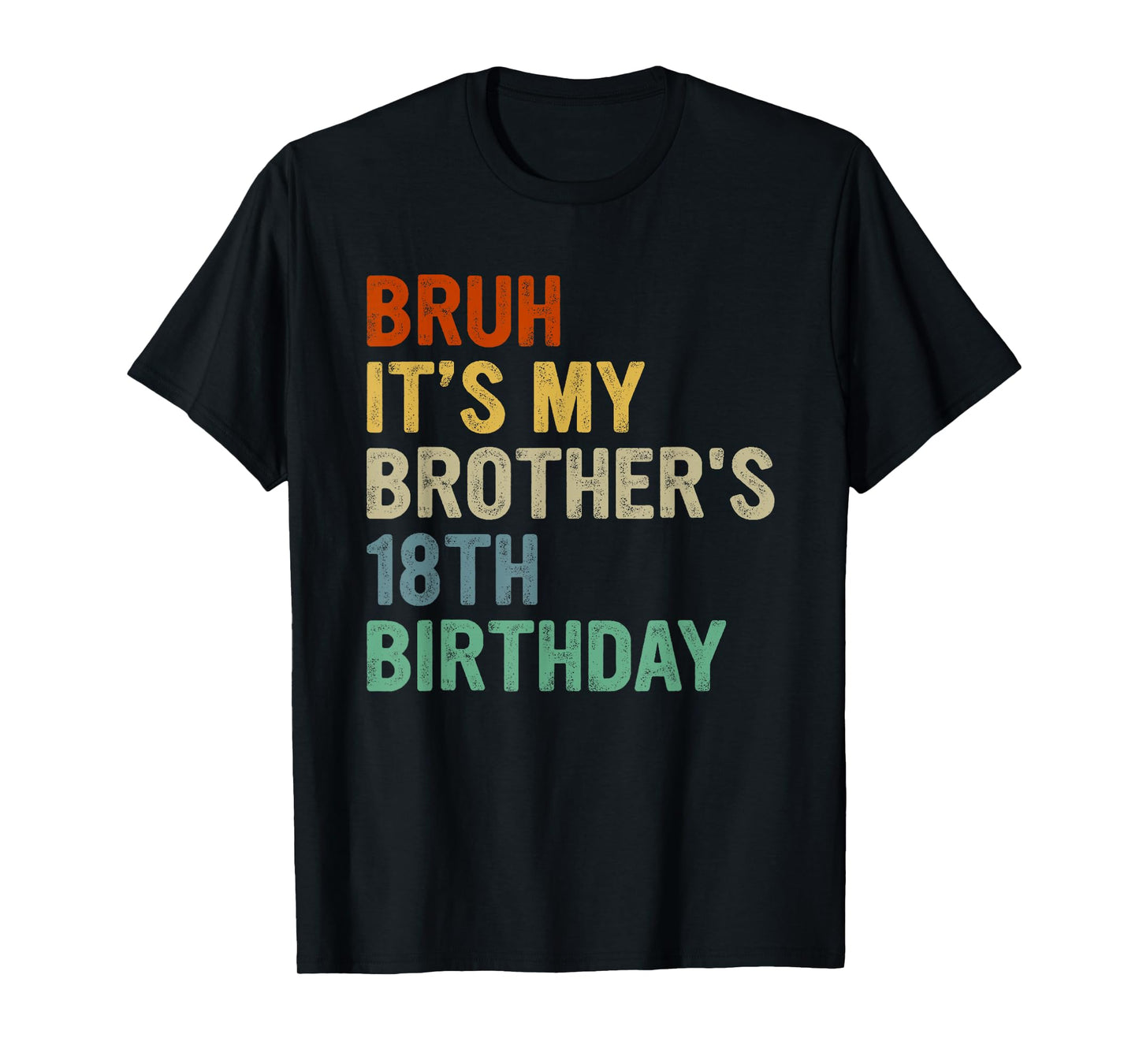 Bruh It's My Brother's 18th Birthday Turning 18 Years Old T-Shirt