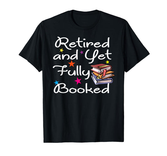 Retired And Yet Fully Booked Bookworm Librarian Retirement T-Shirt