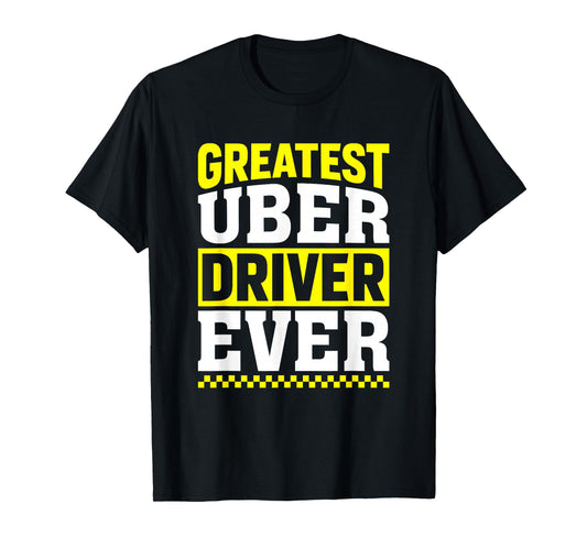 Greatest Uber Driver Ever Uber Driver Funny T-Shirt