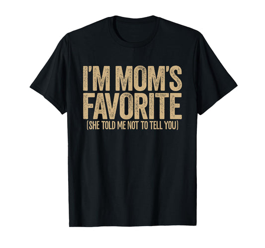 I'm Mom's Favorite Funny Sibling Rivalry Family Humor T-Shirt