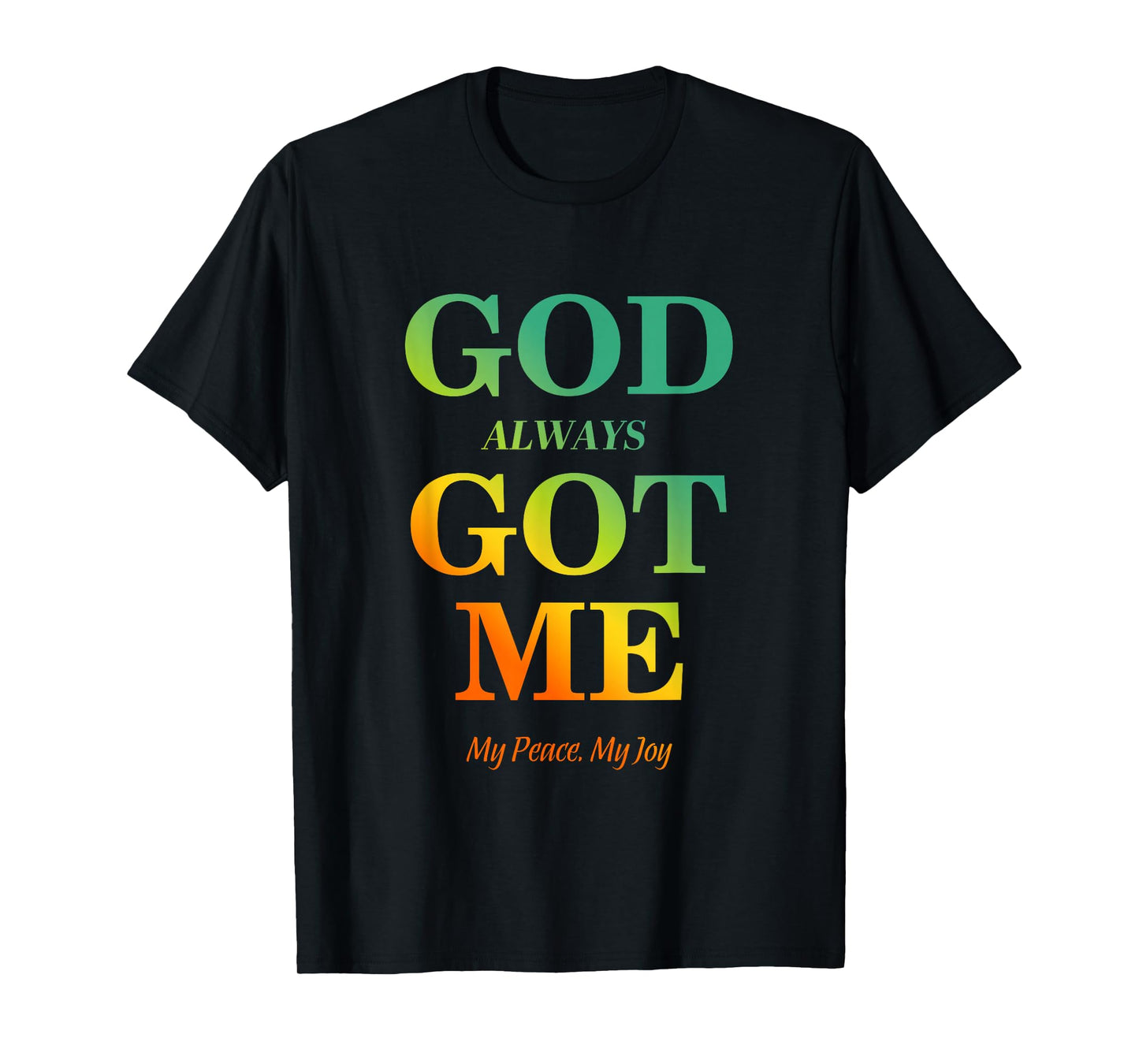 God Always Got Me, My Peace My Joy Cool Quotes Graphic T-Shirt