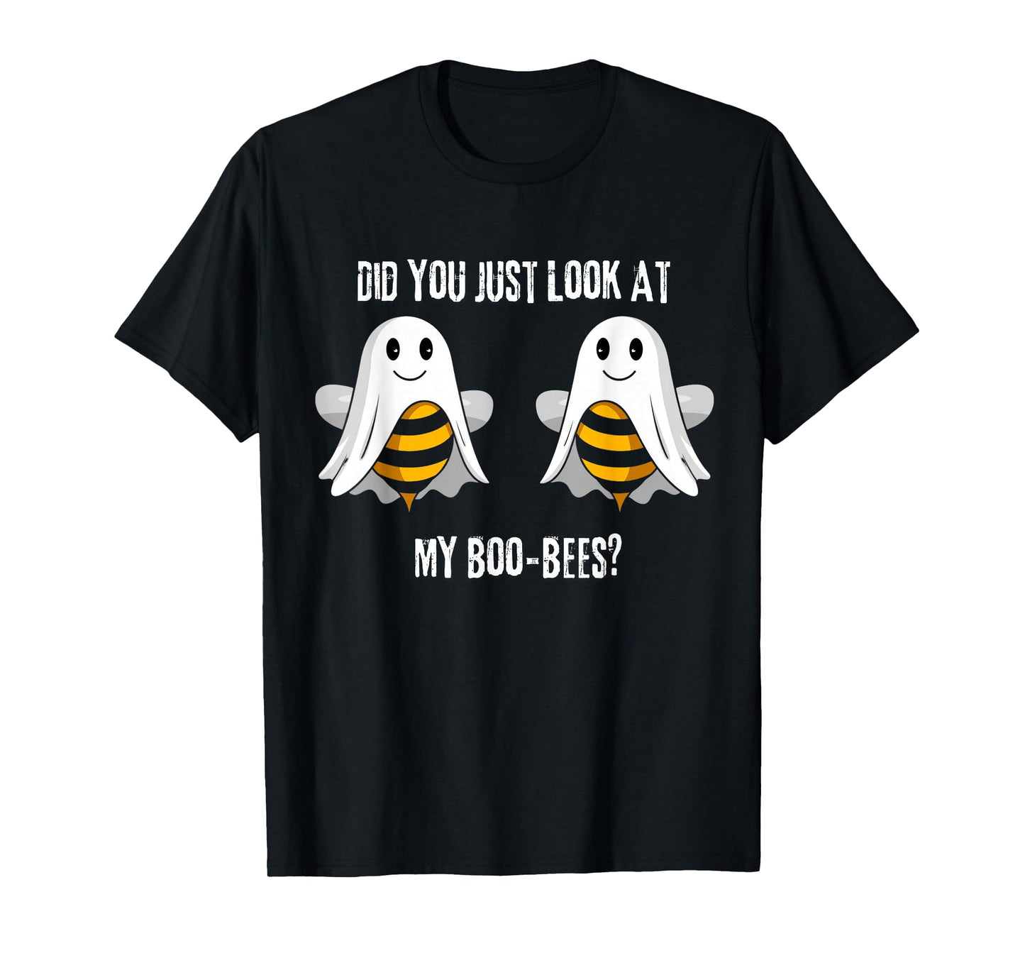 Did You Just Look At My Boo-Bees T-Shirt