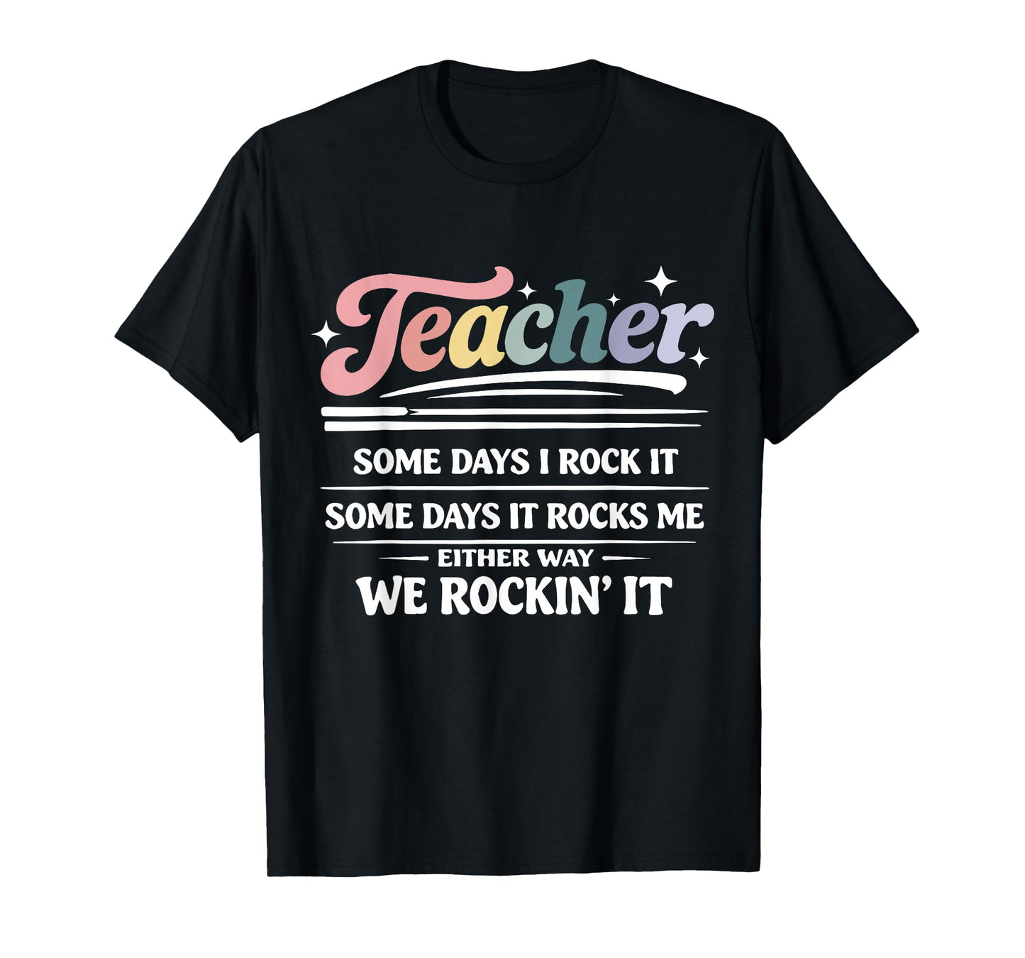 Teacher Some Days I Rock It Funny Motivational Teaching Life T-Shirt