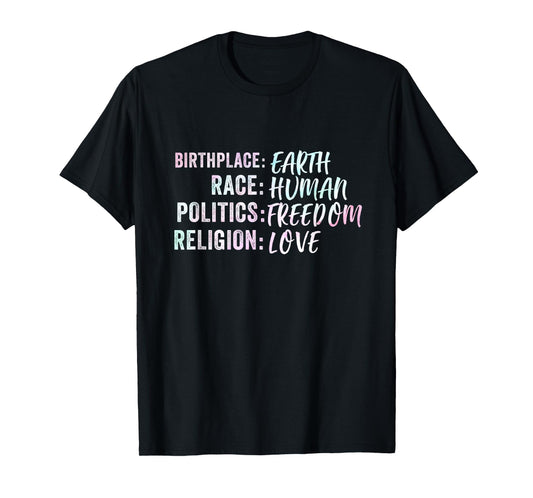 Birthplace Earth Race Human Politics Freedom Religion Love T-Shirt