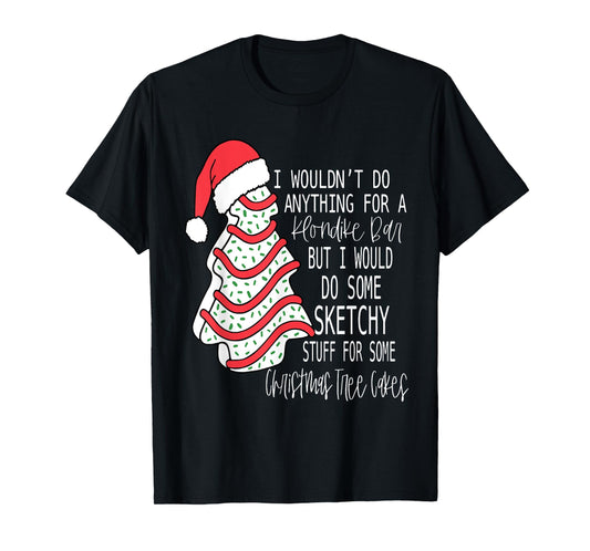 I Would Do Some Sketchy Stuff For A Christmas Tree Cake T-Shirt