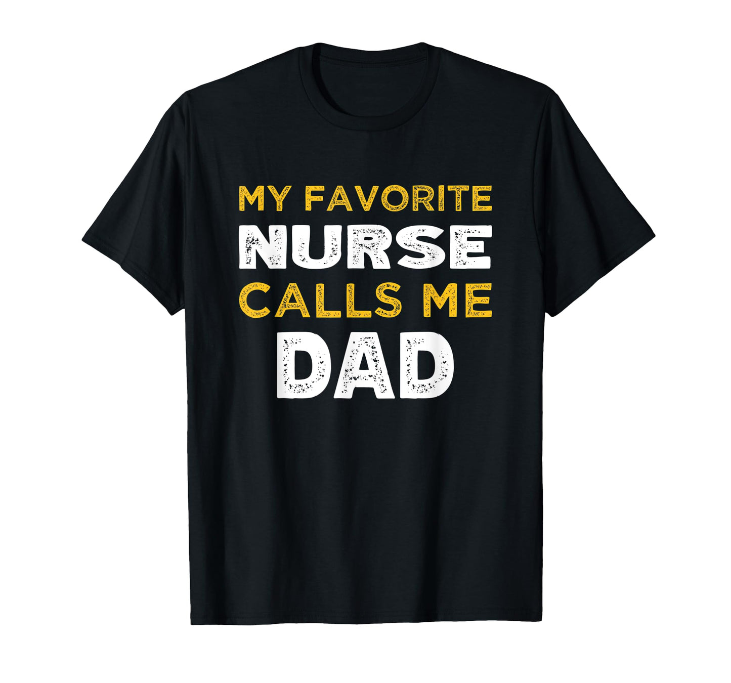 Mens My Favorite Nurse Calls Me Dad T-Shirt