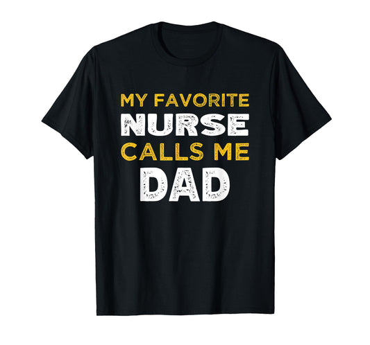 Mens My Favorite Nurse Calls Me Dad T-Shirt