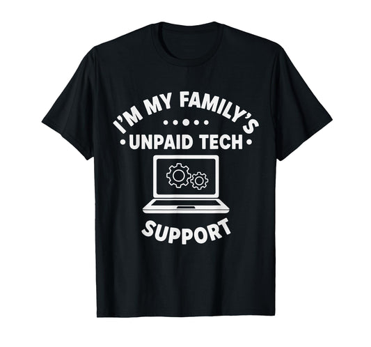 Im My Family's Unpaid Tech Support Computer Nerd IT Engineer T-Shirt