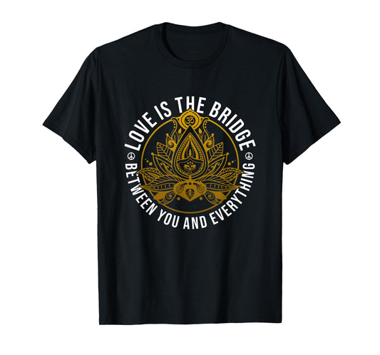 Love Is The Bridge Positive Message Lotus Yoga Meditation T-Shirt