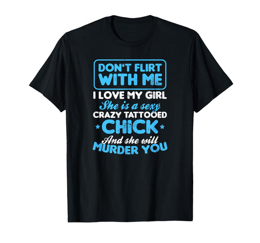 Tattooed Girlfriend Shirt | Don't Flirt With Me Gift T-Shirt