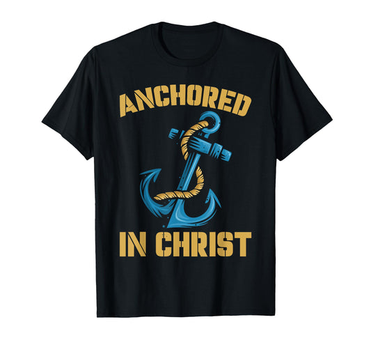 Anchored In Christ | Religion God | Faith Believer T-Shirt