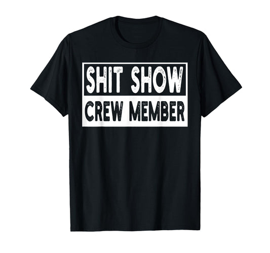 Shit Show Crew Member Funny Employees Friends Family Gifts T-Shirt
