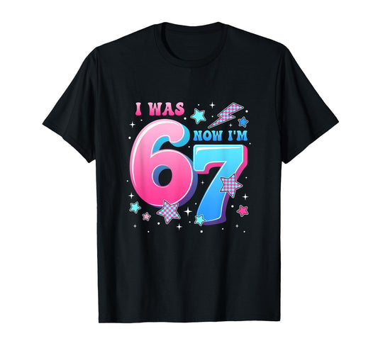 I was 6 Now I’M 7 Six Seven Funny 7Th Birthday Girls Kids T-Shirt