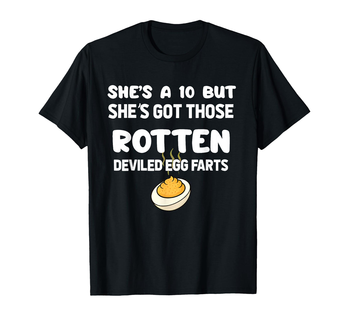 She's a 10 but She Got Those Rotten Deviled Egg Farts Funny T-Shirt