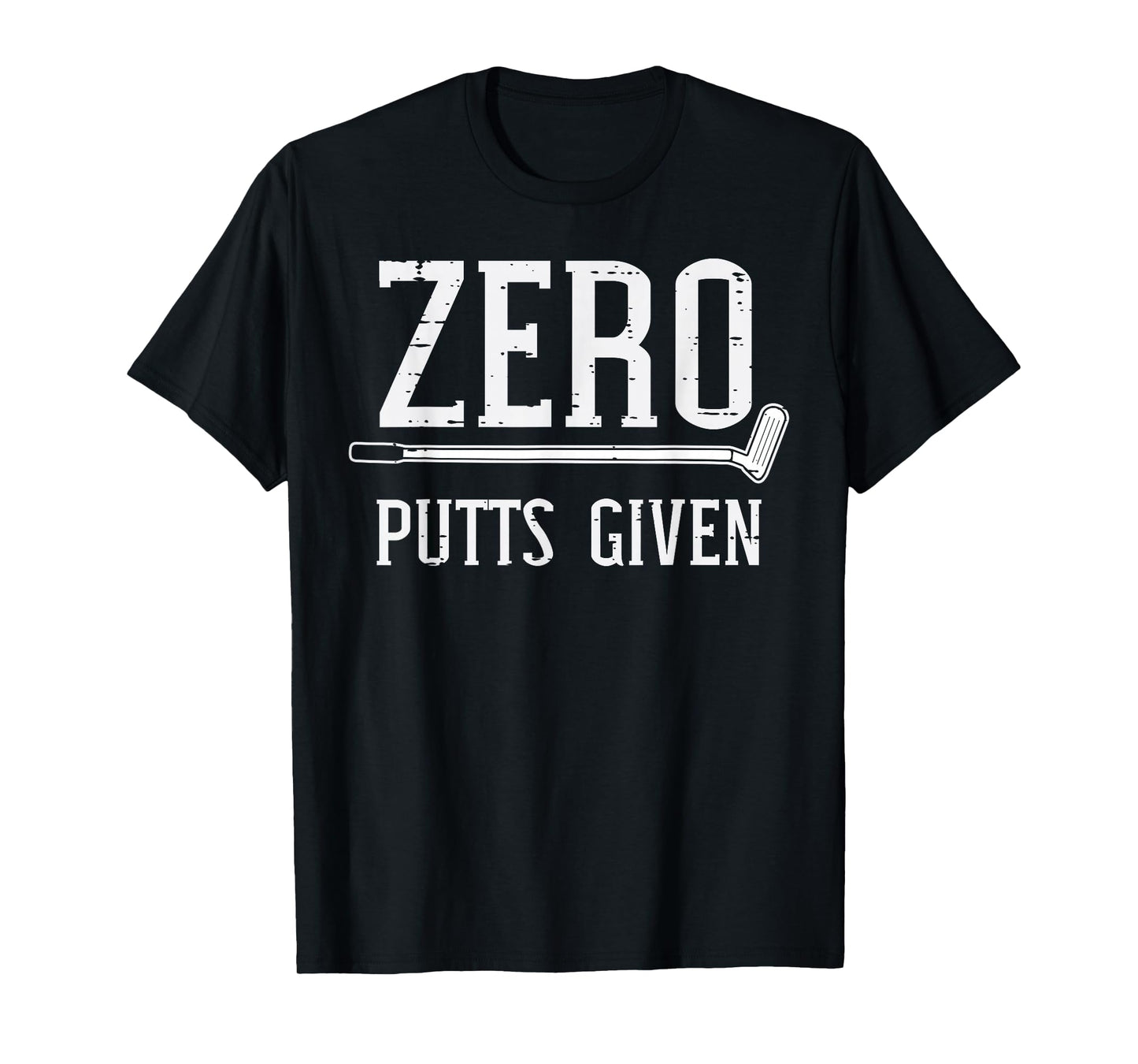 Golfing Zero Putts Given Funny Golf Golfer Dad Men Women T-Shirt