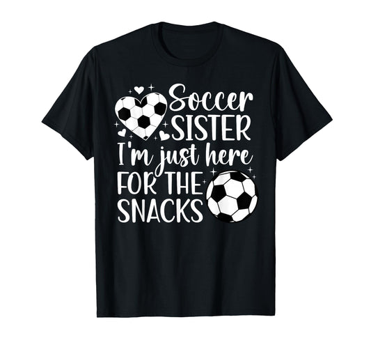 Soccer Sister Here For The Snacks Sister Of A Soccer Player T-Shirt
