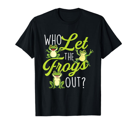 Who Let The Frogs Out - Amphibian Lover Frog Owner T-Shirt