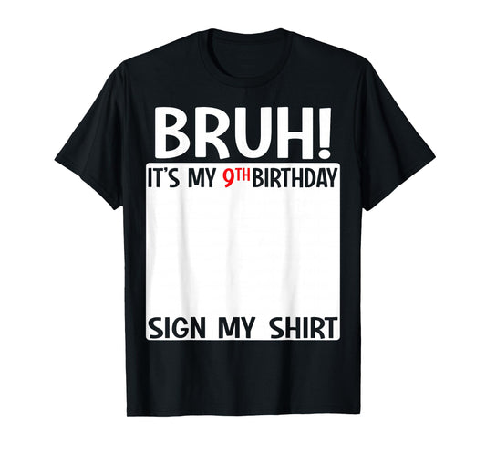 Bruh It's My 9th Birthday Sign My Shirt 9 Years Old Birthday T-Shirt