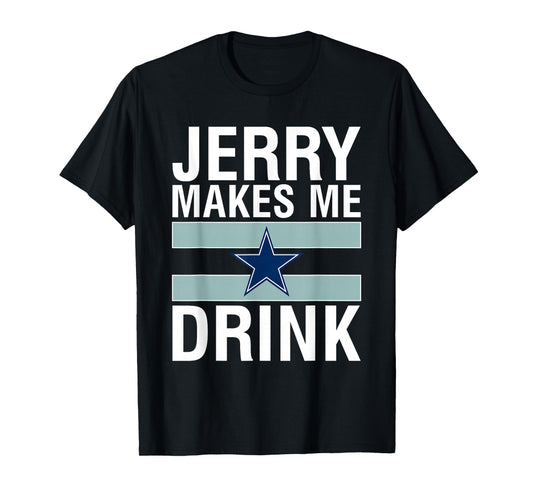 Funny Jerry Makes Me Drink Humor Football Grumpy Fan T-Shirt